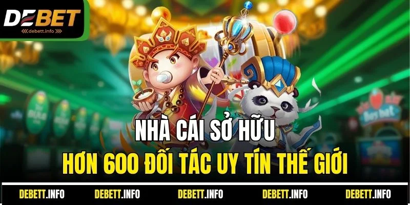 Nhà cái sở hữu hơn 600 đối tác uy tín thế giới
