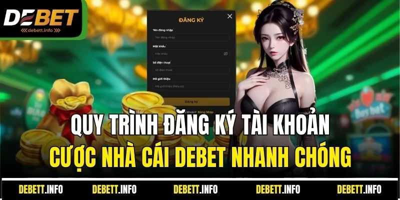 Quy trình đăng ký tài khoản cược nhà cái Debet nhanh chóng